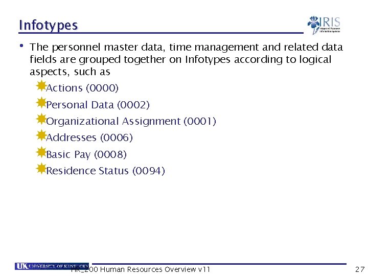 Infotypes • The personnel master data, time management and related data fields are grouped