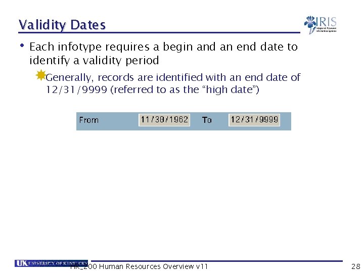 Validity Dates • Each infotype requires a begin and an end date to identify