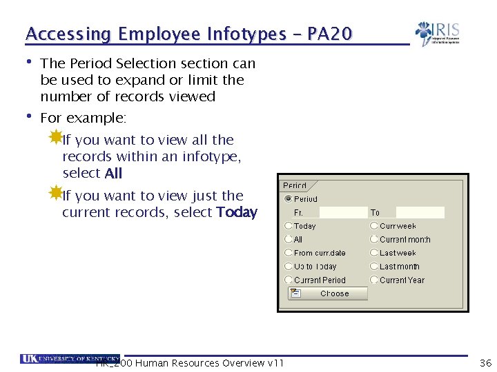 Accessing Employee Infotypes – PA 20 • The Period Selection section can be used