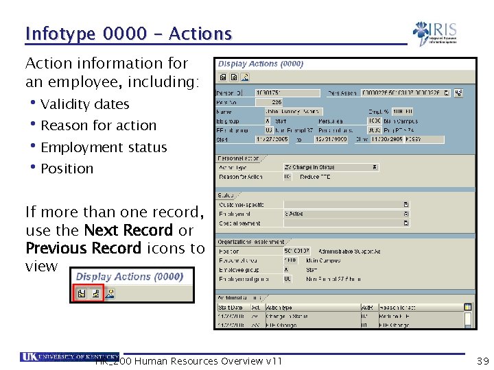 Infotype 0000 - Actions Action information for an employee, including: • Validity dates •
