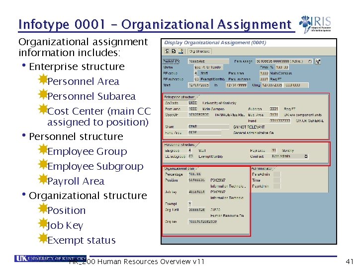 Infotype 0001 – Organizational Assignment Organizational assignment information includes: Enterprise structure Personnel Area Personnel