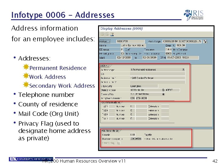 Infotype 0006 - Addresses Address information for an employee includes: • Addresses: Permanent Residence