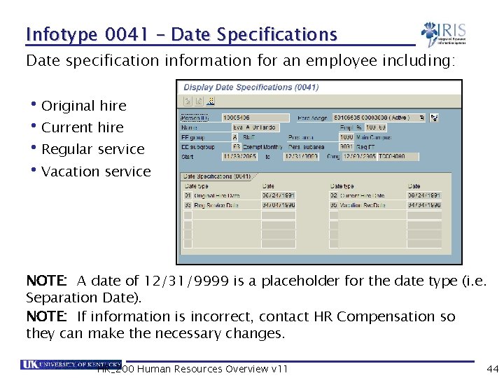 Infotype 0041 – Date Specifications Date specification information for an employee including: • Original
