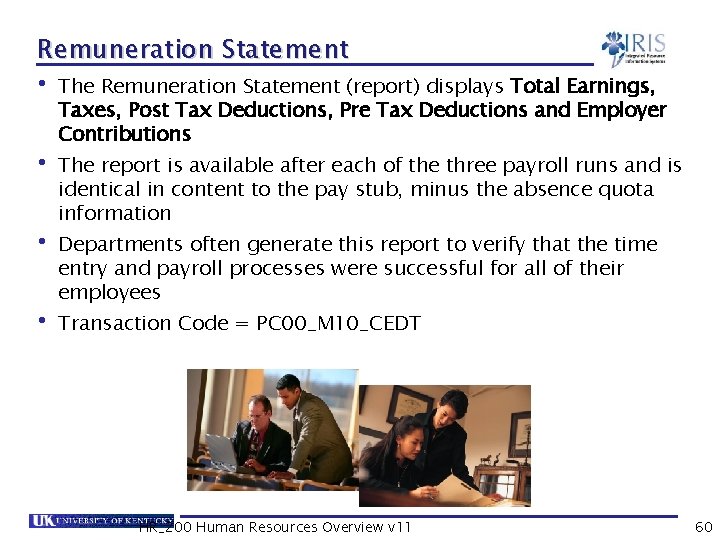 Remuneration Statement • The Remuneration Statement (report) displays Total Earnings, Taxes, Post Tax Deductions,
