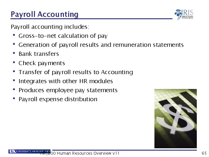 Payroll Accounting Payroll accounting includes: • Gross-to-net calculation of pay • Generation of payroll