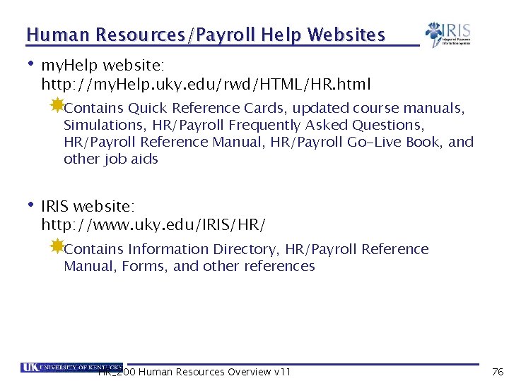 Human Resources/Payroll Help Websites • my. Help website: http: //my. Help. uky. edu/rwd/HTML/HR. html