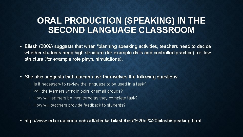 ORAL PRODUCTION (SPEAKING) IN THE SECOND LANGUAGE CLASSROOM • Bilash (2009) suggests that when