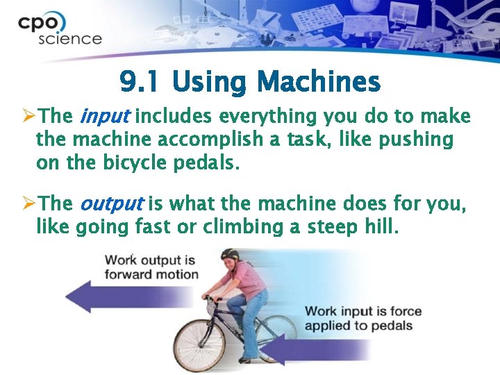 9. 1 Using Machines ØThe input includes everything you do to make the machine