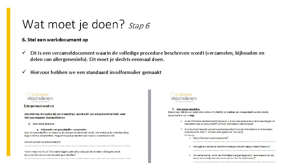 Wat moet je doen? Stap 6 6. Stel een werkdocument op ü Dit is