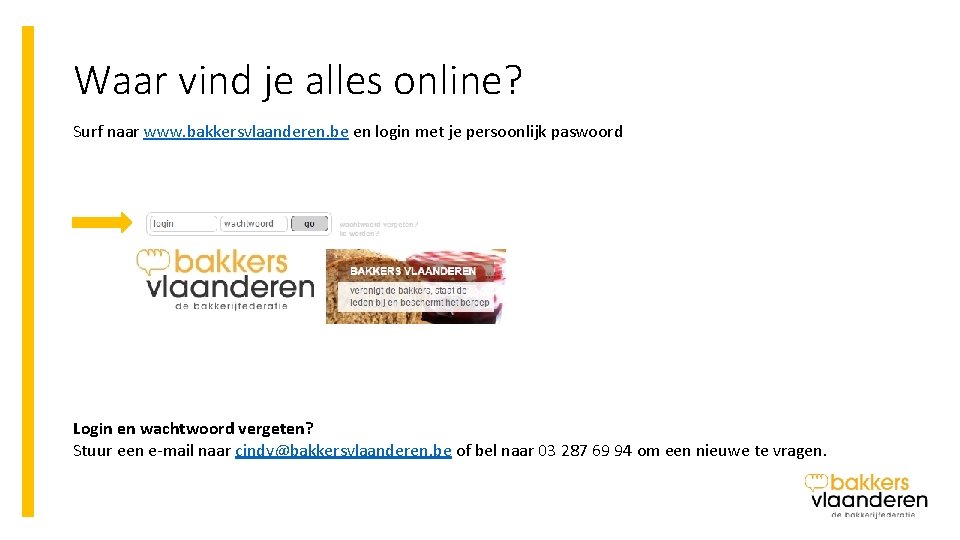 Waar vind je alles online? Surf naar www. bakkersvlaanderen. be en login met je