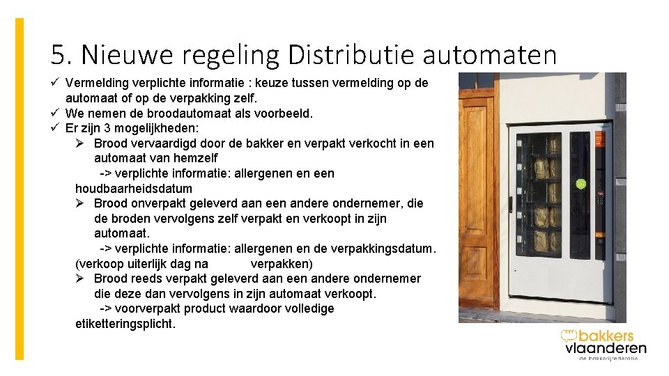 5. Nieuwe regeling Distributie automaten ü Vermelding verplichte informatie : keuze tussen vermelding op