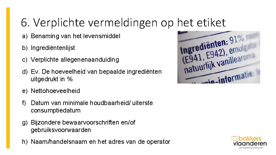 6. Verplichte vermeldingen op het etiket a) Benaming van het levensmiddel b) Ingrediëntenlijst c)