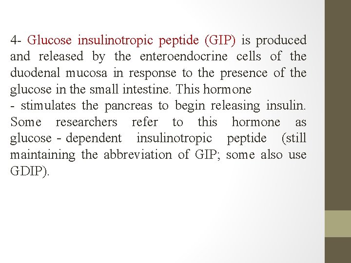 4 - Glucose insulinotropic peptide (GIP) is produced and released by the enteroendocrine cells 4 - Glucose insulinotropic peptide (GIP) is produced and released by the enteroendocrine cells