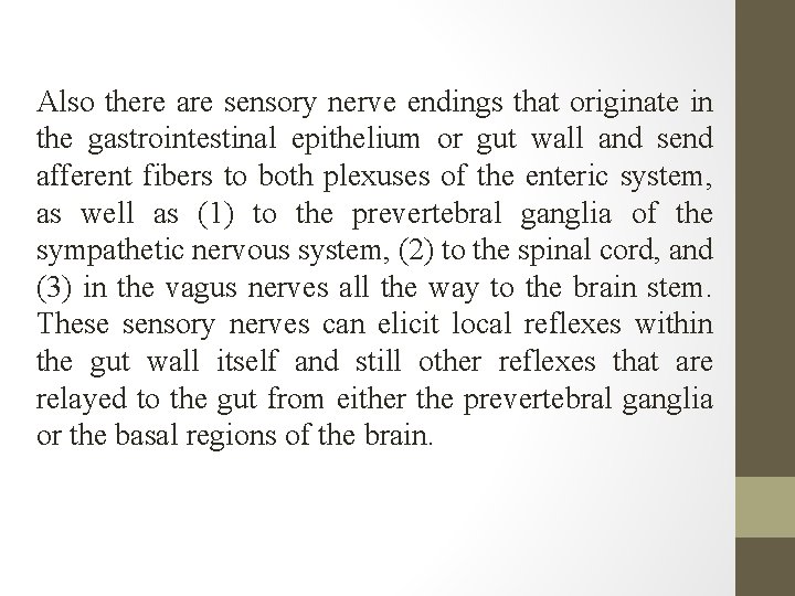 Also there are sensory nerve endings that originate in the gastrointestinal epithelium or gut Also there are sensory nerve endings that originate in the gastrointestinal epithelium or gut