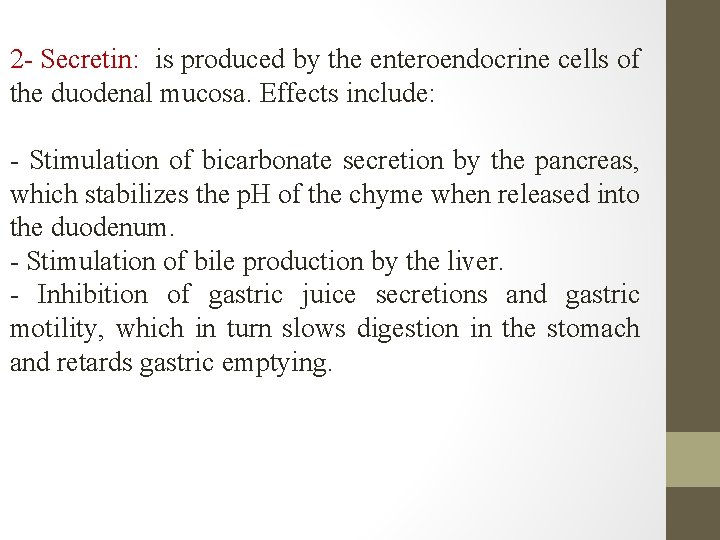 2 - Secretin: is produced by the enteroendocrine cells of the duodenal mucosa. Effects 2 - Secretin: is produced by the enteroendocrine cells of the duodenal mucosa. Effects