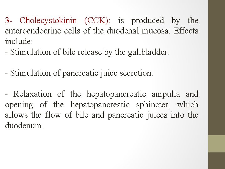 3 - Cholecystokinin (CCK): is produced by the enteroendocrine cells of the duodenal mucosa. 3 - Cholecystokinin (CCK): is produced by the enteroendocrine cells of the duodenal mucosa.