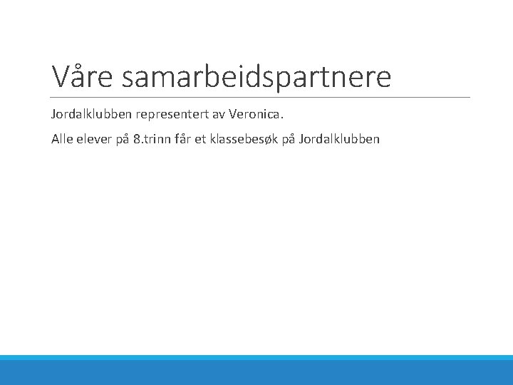 Våre samarbeidspartnere Jordalklubben representert av Veronica. Alle elever på 8. trinn får et klassebesøk