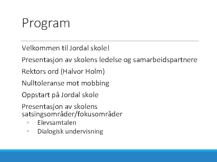 Program Velkommen til Jordal skole! Presentasjon av skolens ledelse og samarbeidspartnere Rektors ord (Halvor