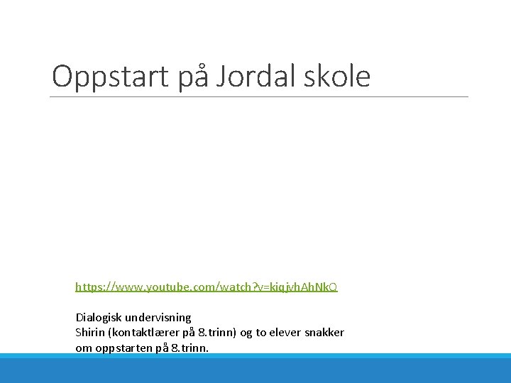 Oppstart på Jordal skole https: //www. youtube. com/watch? v=kiqjvh. Ah. Nk. Q Dialogisk undervisning