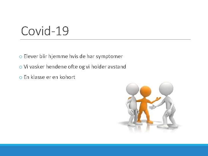 Covid-19 o Elever blir hjemme hvis de har symptomer o Vi vasker hendene ofte