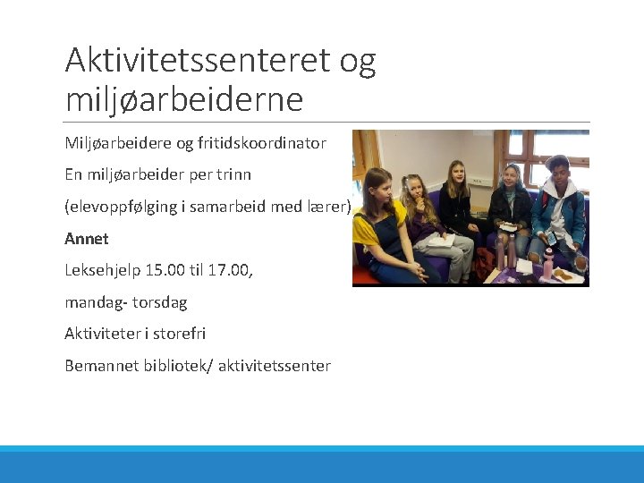 Aktivitetssenteret og miljøarbeiderne Miljøarbeidere og fritidskoordinator En miljøarbeider per trinn (elevoppfølging i samarbeid med