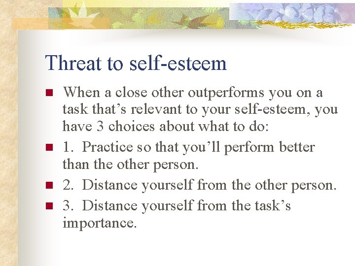 Threat to self-esteem n n When a close other outperforms you on a task