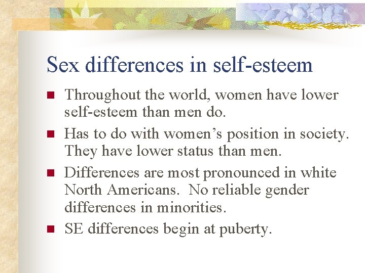 Sex differences in self-esteem n n Throughout the world, women have lower self-esteem than Sex differences in self-esteem n n Throughout the world, women have lower self-esteem than