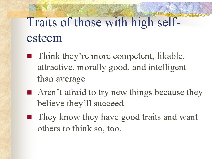 Traits of those with high selfesteem n n n Think they’re more competent, likable, Traits of those with high selfesteem n n n Think they’re more competent, likable,