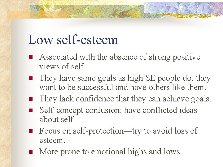 Low self-esteem n n n Associated with the absence of strong positive views of