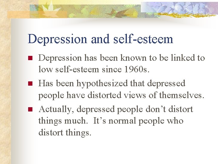 Depression and self-esteem n n n Depression has been known to be linked to