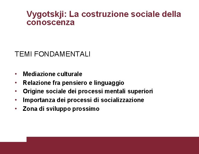 Vygotskji: La costruzione sociale della conoscenza TEMI FONDAMENTALI • • • Mediazione culturale Relazione