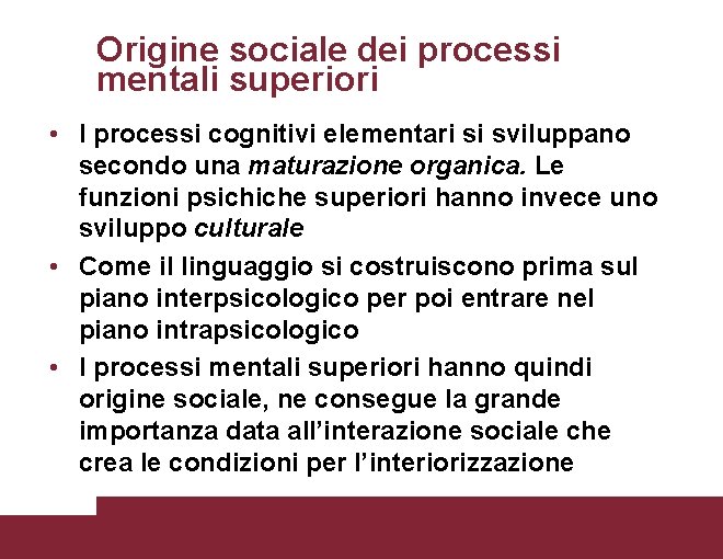 Origine sociale dei processi mentali superiori • I processi cognitivi elementari si sviluppano secondo