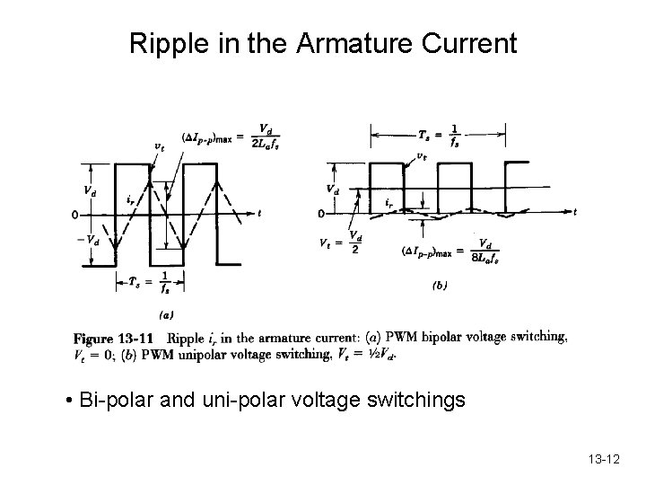 Ripple in the Armature Current • Bi-polar and uni-polar voltage switchings 13 -12 