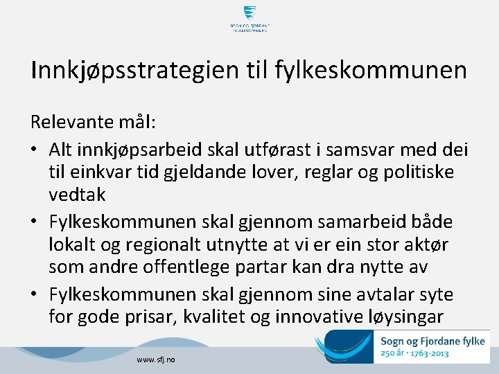 Innkjøpsstrategien til fylkeskommunen Relevante mål: • Alt innkjøpsarbeid skal utførast i samsvar med dei