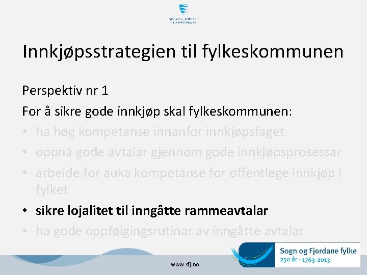 Innkjøpsstrategien til fylkeskommunen Perspektiv nr 1 For å sikre gode innkjøp skal fylkeskommunen: •