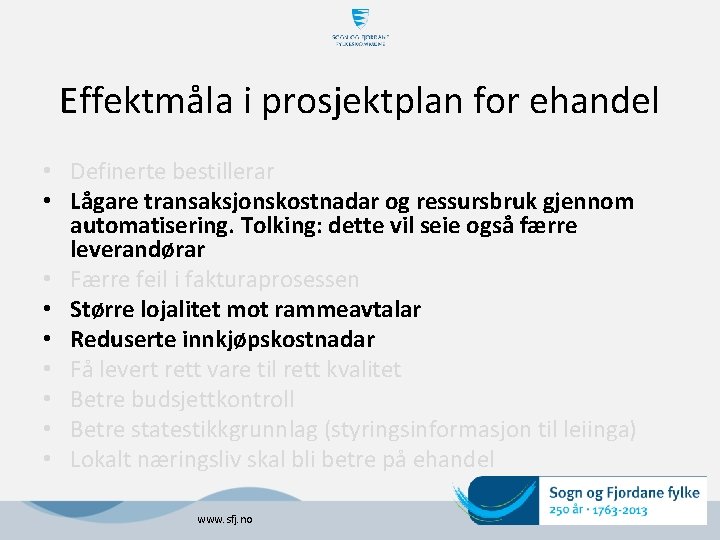 Effektmåla i prosjektplan for ehandel • Definerte bestillerar • Lågare transaksjonskostnadar og ressursbruk gjennom