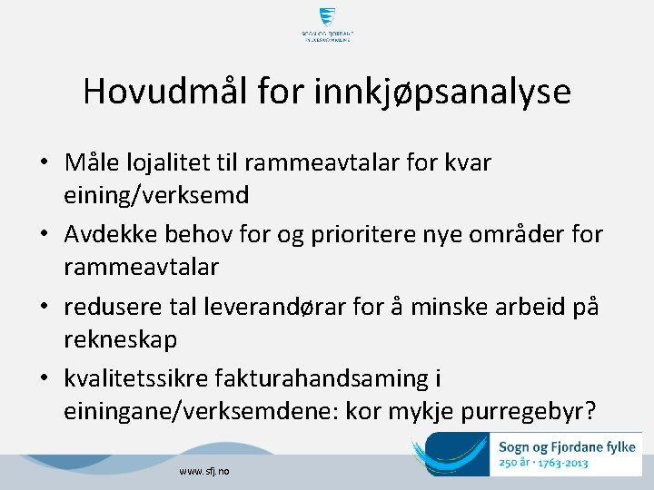 Hovudmål for innkjøpsanalyse • Måle lojalitet til rammeavtalar for kvar eining/verksemd • Avdekke behov