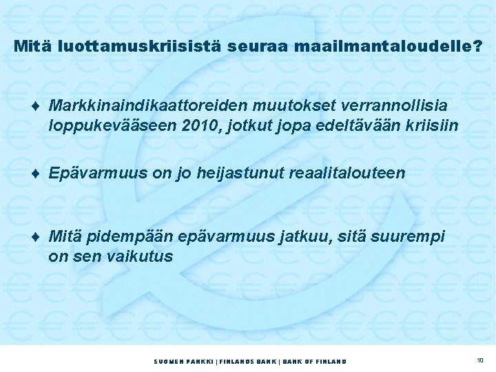 Mitä luottamuskriisistä seuraa maailmantaloudelle? ¨ Markkinaindikaattoreiden muutokset verrannollisia loppukevääseen 2010, jotkut jopa edeltävään kriisiin