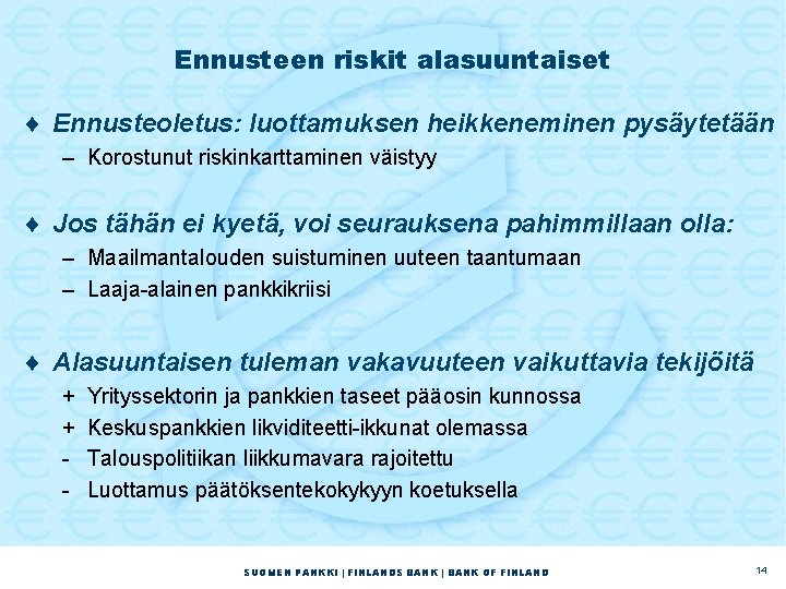 Ennusteen riskit alasuuntaiset ¨ Ennusteoletus: luottamuksen heikkeneminen pysäytetään – Korostunut riskinkarttaminen väistyy ¨ Jos Ennusteen riskit alasuuntaiset ¨ Ennusteoletus: luottamuksen heikkeneminen pysäytetään – Korostunut riskinkarttaminen väistyy ¨ Jos