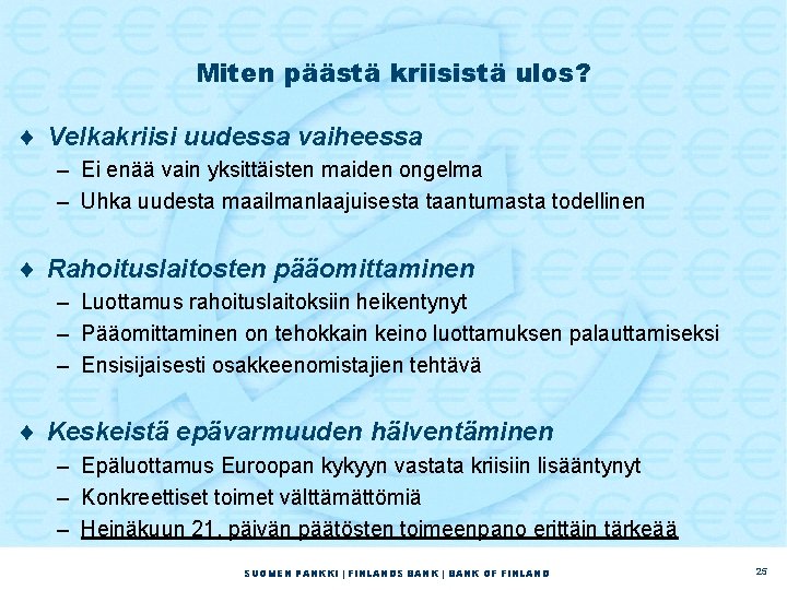 Miten päästä kriisistä ulos? ¨ Velkakriisi uudessa vaiheessa – Ei enää vain yksittäisten maiden