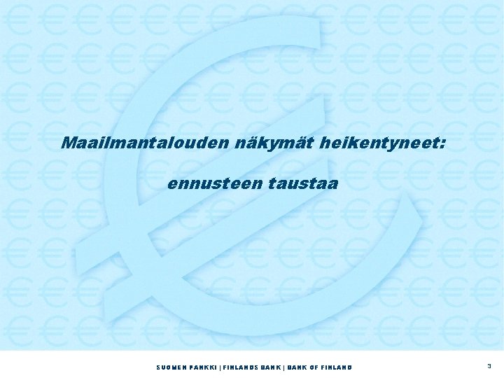 Maailmantalouden näkymät heikentyneet: ennusteen taustaa SUOMEN PANKKI | FINLANDS BANK | BANK OF FINLAND