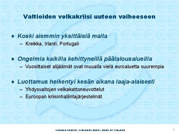 Valtioiden velkakriisi uuteen vaiheeseen ¨ Koski aiemmin yksittäisiä maita – Kreikka, Irlanti, Portugali ¨