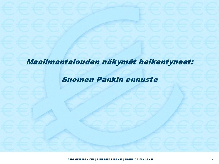 Maailmantalouden näkymät heikentyneet: Suomen Pankin ennuste SUOMEN PANKKI | FINLANDS BANK | BANK OF