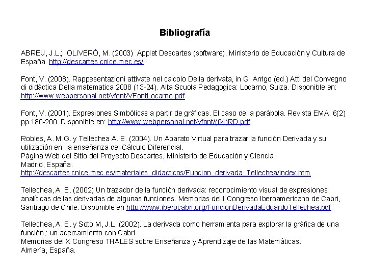 Bibliografía ABREU, J. L. ; OLIVERÓ, M. (2003) Applet Descartes (software), Ministerio de Educación