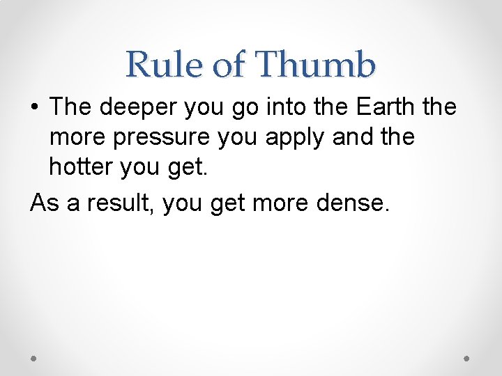 Rule of Thumb • The deeper you go into the Earth the more pressure
