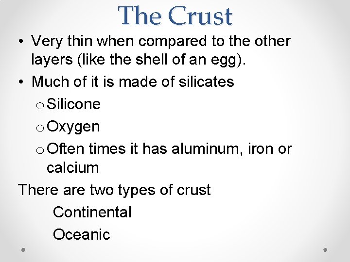 The Crust • Very thin when compared to the other layers (like the shell