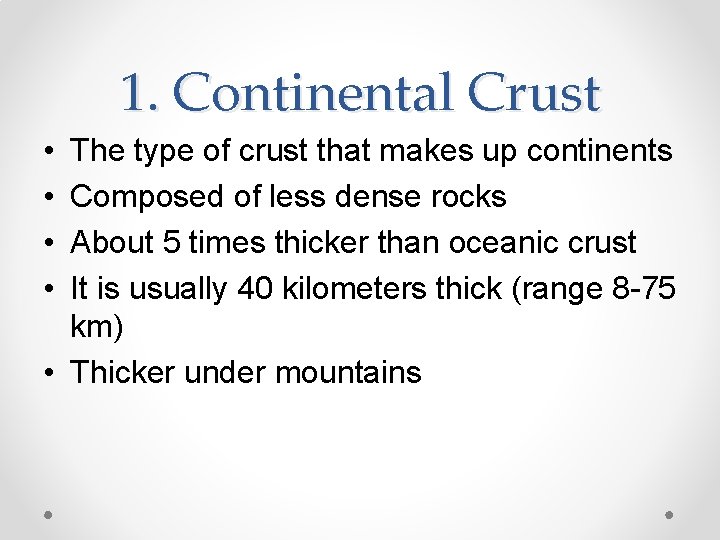 1. Continental Crust • • The type of crust that makes up continents Composed