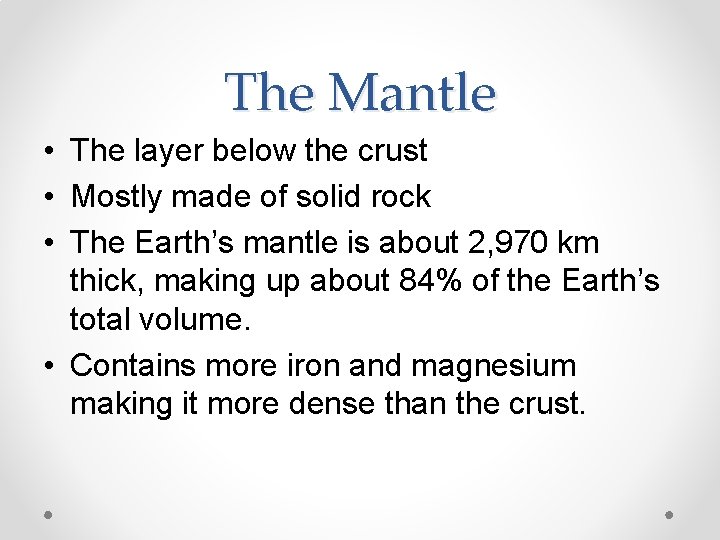 The Mantle • The layer below the crust • Mostly made of solid rock