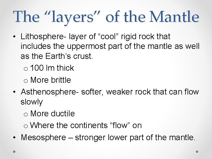 The “layers” of the Mantle • Lithosphere- layer of “cool” rigid rock that includes