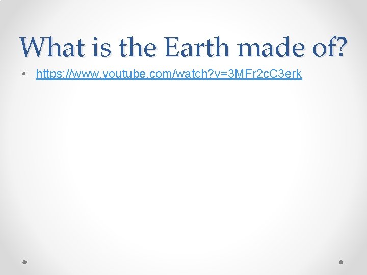 What is the Earth made of? • https: //www. youtube. com/watch? v=3 MFr 2